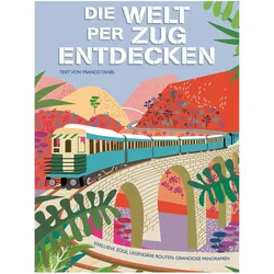 Die Welt per Zug entdecken, Reisebücher von Franco Tanel