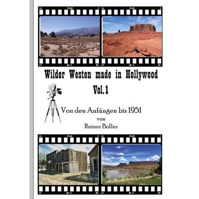 Wilder Westen made in Hollywood Vol. 1, Gebundene Ausgabe von Reiner Boller, BoD – Books on Demand, 978-3-7568-1998-0