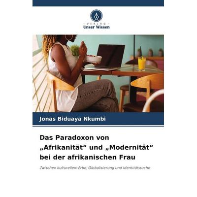 Das Paradoxon von 'Afrikanität' und 'Modernität' bei der afrikanischen Frau, Taschenbuch von Jonas Biduaya Nkumbi, Verlag Unser Wissen
