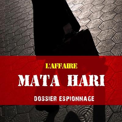 Mata Hari, Les plus grandes affaires d'espionnage - Frédéric Garnier, Audio, 9782821104075