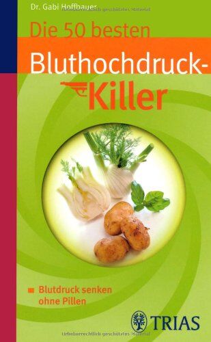 Gabi Hoffbauer - Die 50 besten Bluthochdruckkiller: Blutdruck senken ohne Pillen - Preis vom 09.10.2026 07:28:09 h