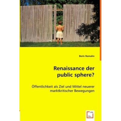 Romahn, B: Renaissance der public sphere?, Taschenbuch von Boris Romahn, VDM, 978-3-639-02098-4