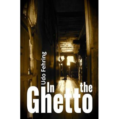 In the Ghetto, Taschenbuch von Udo Fehring, Epubli, 978-3-7565-4224-6