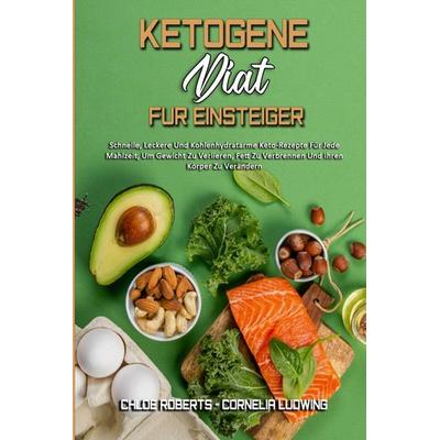 Ketogene Diät Für Einsteiger, Taschenbuch von Chloe Roberts,Cornelia Ludwing, Allison Rivera - Estrella Blanco, 978-1-80297-332-7