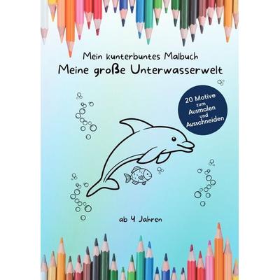 Mein kunterbuntes Malbuch / Mein kunterbuntes Malbuch: Meine große Unterwasserwelt, Taschenbuch von Nadine Schütte, Epubli, 978-3-565-01346-3