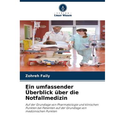 Ein umfassender Überblick über die Notfallmedizin, Taschenbuch von Zohreh Faily, Verlag Unser Wissen, 978-620-7-30810-1