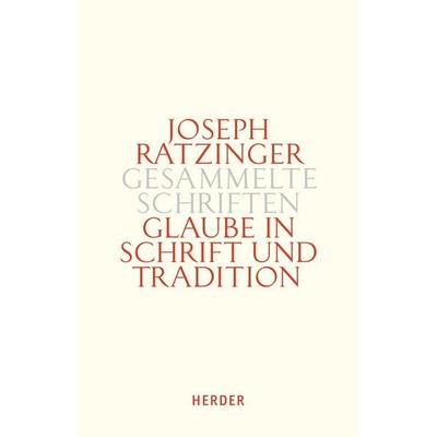 Glaube in Schrift und Tradition, Gebundene Ausgabe von Joseph Ratzinger, Herder, 978-3-451-33611-9