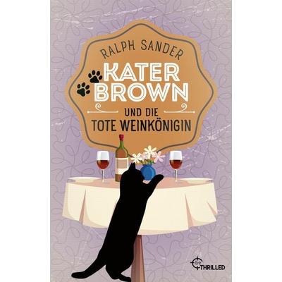 Kater Brown und die tote Weinkönigin, Taschenbuch von Ralph Sander, BeThrilled, 978-3-7413-0009-7