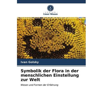 Symbolik der Flora in der menschlichen Einstellung zur Welt, Taschenbuch von Ivan Golsky, Verlag Unser Wissen, 978-620-3-57053-3
