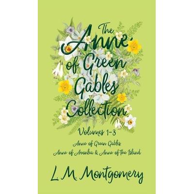 The Anne of Green Gables Collection;Volumes 1-3 (Anne of Green Gables, Anne of Avonlea and Anne of the Island), Gebundene Ausgabe von L. M.