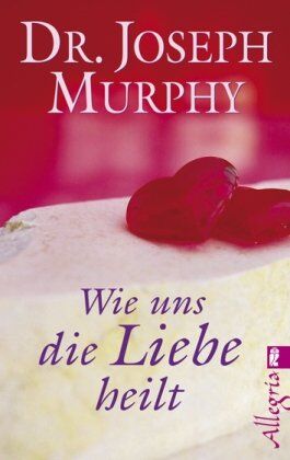 Joseph Murphy - Wie uns die Liebe heilt - Preis vom 12.10.2026 11:37:12 h