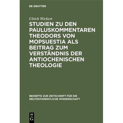 Studien zu den Pauluskommentaren Theodors von Mopsuestia als Beitrag zum Verständnis der antiochenischen Theologie, Gebundene Ausgabe von Ulrich