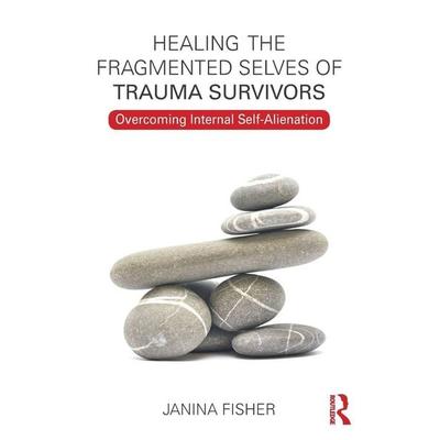 Healing the Fragmented Selves of Trauma Survivors, Taschenbuch von Janina Fisher, Taylor & Francis, 978-0-415-70823-4