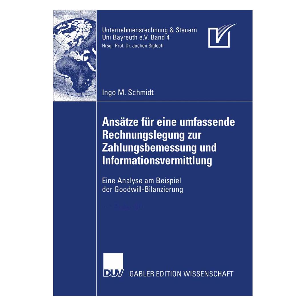 Gabler Ansätze für eine umfassende Rechnungslegung zur Zahlungsbemessung und Informationsvermittlung (Deutsch, Softcover, Ingo M Schmidt, Ingo M. Schmidt) (55189337)