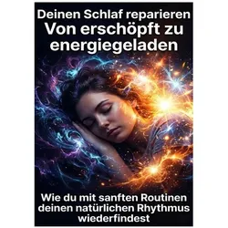 Deinen Schlaf reparieren: Von erschöpft zu energiegeladen, Ratgeber von Anna Keller