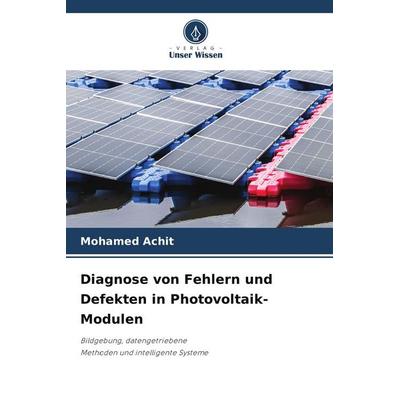 Diagnose von Fehlern und Defekten in Photovoltaik-Modulen, Taschenbuch von Mohamed Achit, Verlag Unser Wissen, 978-620-9-64399-6