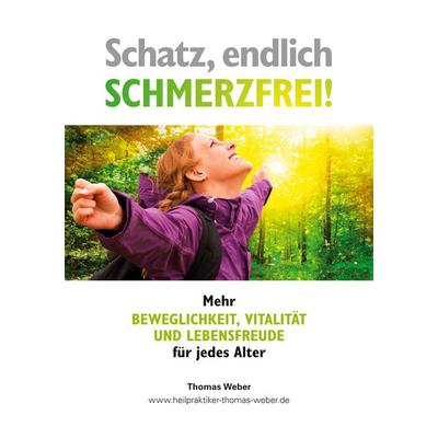 Schatz, endlich schmerzfrei, Taschenbuch von Thomas Weber, BoD – Books on Demand, 978-3-7412-8351-2