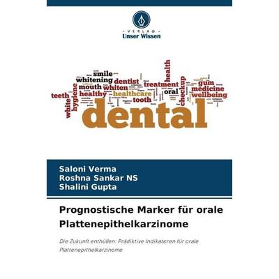 Prognostische Marker für orale Plattenepithelkarzinome, Taschenbuch von Saloni Verma,Roshna Sankar NS,Shalini Gupta, Verlag Unser Wissen,