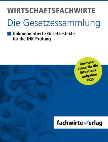 Reinhard Fresow - Wirtschaftsfachwirte - Die Gesetzessammlung: Unkommentierte Gesetzestexte für die IHK-Prüfung der Situationsaufgaben 2023 - Preis vom 11.10.2026 03:10:56 h