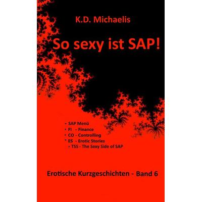 So sexy ist SAP! Band 6, Taschenbuch von K. D. Michaelis,Alex .,Ralf .,Ronny ., BoD – Books on Demand, 978-3-7431-5282-3