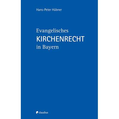 Evangelisches Kirchenrecht in Bayern, Gebundene Ausgabe von Hans-Peter Hübner, Claudius