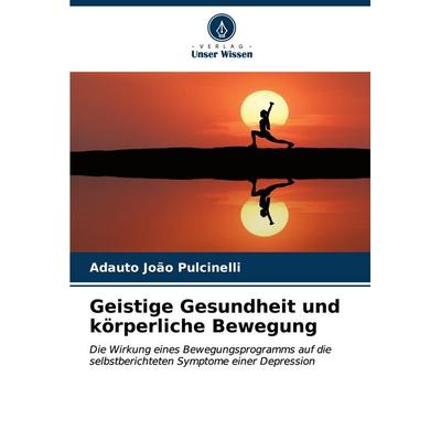 Geistige Gesundheit und körperliche Bewegung, Taschenbuch von Adauto João Pulcinelli, Verlag Unser Wissen, 978-620-6-67364-4