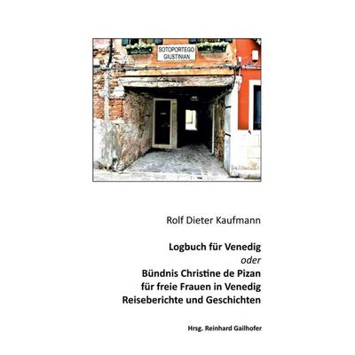 Logbuch für Venedig oder Bündnis Christine de Pizan, Taschenbuch von Rolf Dieter Kaufmann, Tredition, 978-3-7497-0510-8
