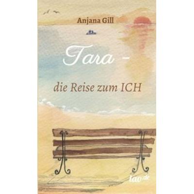 Tara - die Reise zum Ich, Gebundene Ausgabe von Gill Anjana, Tao.de in Kamphausen Media GmbH, 978-3-95802-425-0