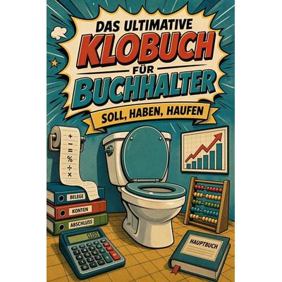 Das ultimative Klobuch für Buchhalter, Taschenbuch von Leah Schulz, Tiptop, 978-3-696-11446-6