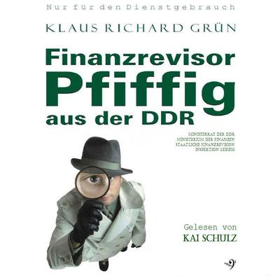 Finanzrevisor Pfiffig aus der DDR - Klaus Richard Grün, Audio, 9783943278491