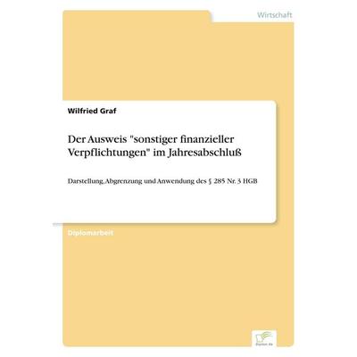 Der Ausweis 'sonstiger finanzieller Verpflichtungen' im Jahresabschluß, Taschenbuch von Wilfried Graf, GRIN, 978-3-8386-4296-3