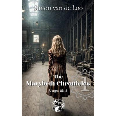 The Marybeth Chronicles: Ungerührt, Taschenbuch von Simon van de Loo, Tredition, 978-3-347-93678-2