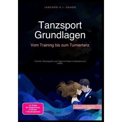 Tanzsport Grundlagen: Vom Training bis zum Turniertanz, Taschenbuch von Iakchos A.I. Saage, Epubli, 978-3-565-27301-0