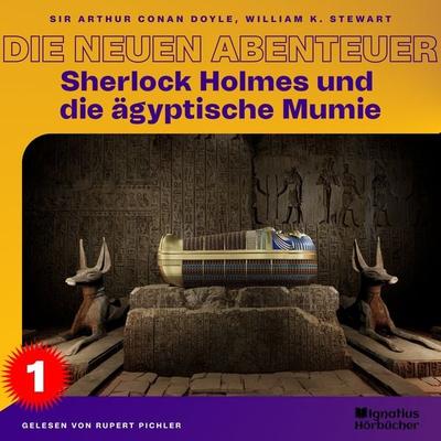 Sherlock Holmes und die ägyptische Mumie (Die neuen Abenteuer, Folge 1) - William K. Stewart,Arthur Conan Doyle, Audio, 9783991489184