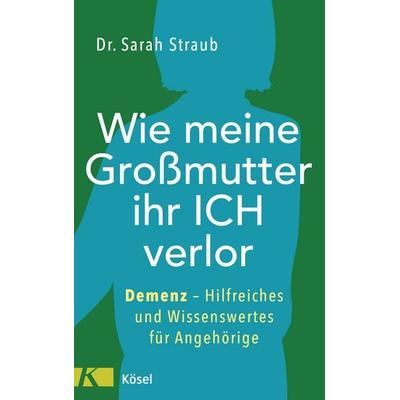 Wie meine Großmutter ihr Ich verlor, Taschenbuch von Sarah Straub, Kösel