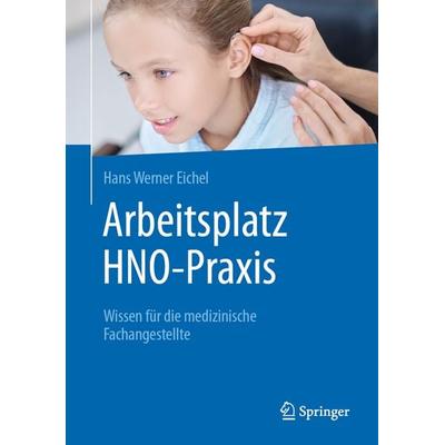 Arbeitsplatz HNO-Praxis, Gebundene Ausgabe von Hans Werner Eichel, Springer Berlin, 978-3-662-70501-8