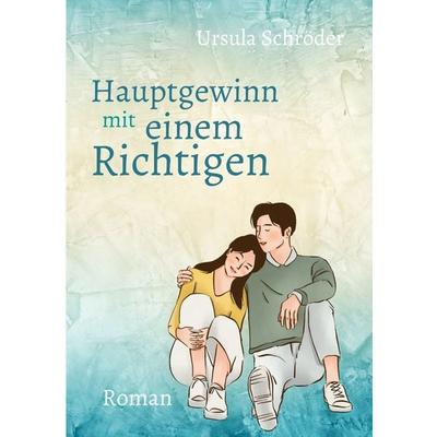 Hauptgewinn mit einem Richtigen, Taschenbuch von Ursula Schröder, Tolino Media, 978-3-7546-9375-9