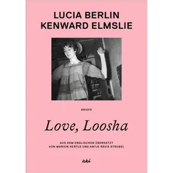 Love, Loosha, Belletristik von Lucia Berlin, Kenward Elmslie