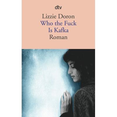 Who the Fuck Is Kafka, Taschenbuch von Lizzie Doron, dtv, 978-3-423-14484-1