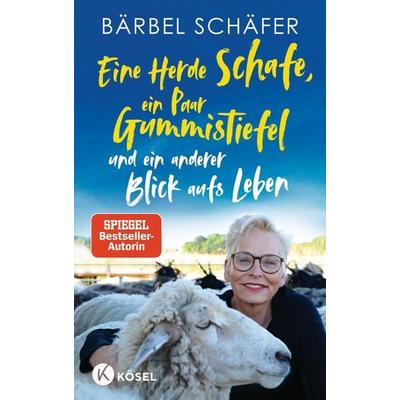 Eine Herde Schafe, ein Paar Gummistiefel und ein anderer Blick aufs Leben, Taschenbuch von Bärbel Schäfer, Kösel, 978-3-466-37296-6