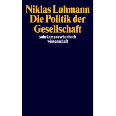Die Politik der Gesellschaft, Taschenbuch von Niklas Luhmann, Suhrkamp, 978-3-518-29182-5