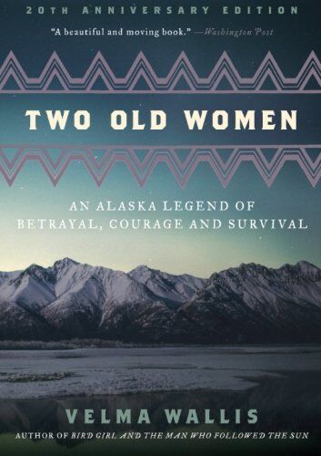 Velma Wallis - Two Old Women, 20th Anniversary Edition: An Alaska Legend of Betrayal, Courage and Survival - Preis vom 02.10.2026 23:42:20 h