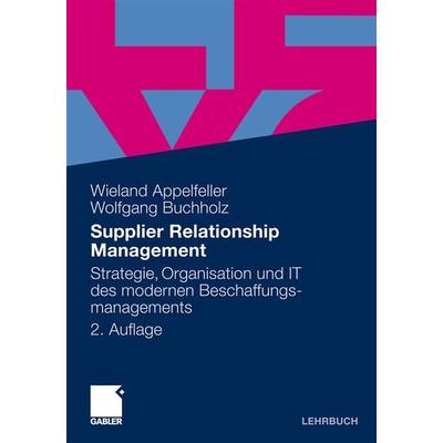Supplier Relationship Management, Taschenbuch von Wieland Appelfeller,Wolfgang Buchholz, Betriebswirtschaftlicher Verlag Gabler, 978-3-8349-1809-3
