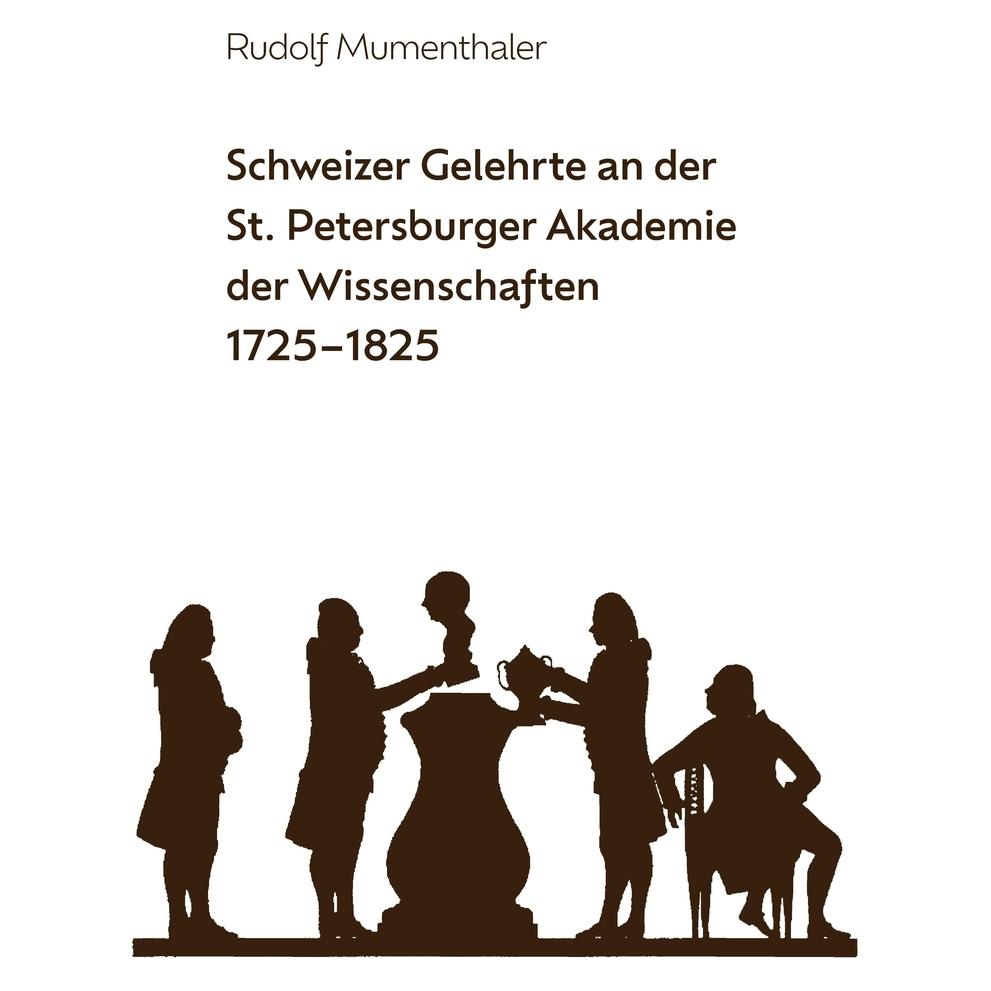 Buch & Netz Schweizer Gelehrte an der St. Petersburger Akademie der Wissenschaften 1725-1825 (Deutsch, Softcover, Rudolf Mumenthaler) (37738929)