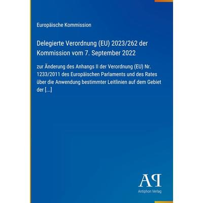 Delegierte Verordnung (EU) 2023/262 der Kommission vom 7. September 2022, Gebundene Ausgabe von Europäische Kommission, Antiphon Verlag,