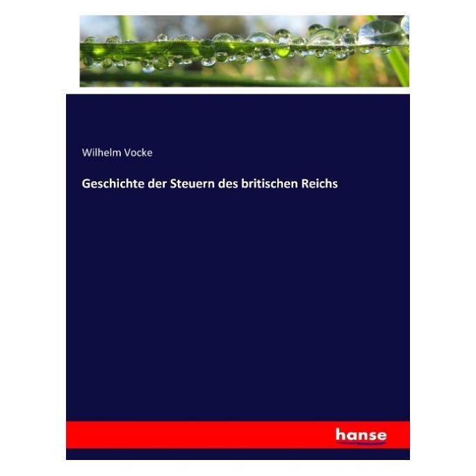Hansebooks Geschichte der Steuern des britischen Reichs (Deutsch, Softcover, Wilhelm Vocke) (55852077)