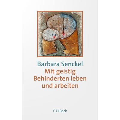 Mit geistig Behinderten leben und arbeiten, Taschenbuch von Barbara Senckel, C.H. Beck, 978-3-406-68499-9