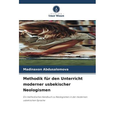 Methodik für den Unterricht moderner usbekischer Neologismen, Taschenbuch von Madinaxon Abdusalomova, Verlag Unser Wissen
