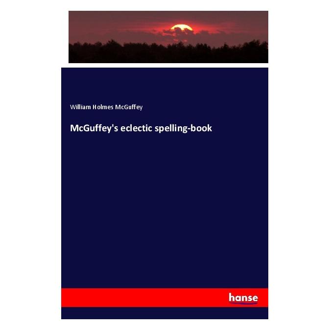Hansebooks McGuffey's eclectic spelling-book (Englisch, Softcover, William Holmes McGuffey) (56013549)