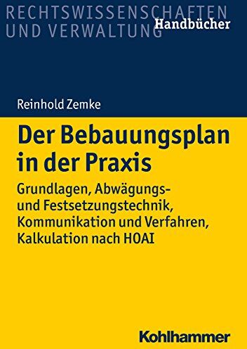 Reinhold Zemke - Der Bebauungsplan in der Praxis: Grundlagen, Abwägungs- und Festsetzungstechnik, Kommunikation und Verfahren, Kalkulation nach HOAI (Recht und Verwaltung) - Preis vom 09.10.2026 07:28:09 h